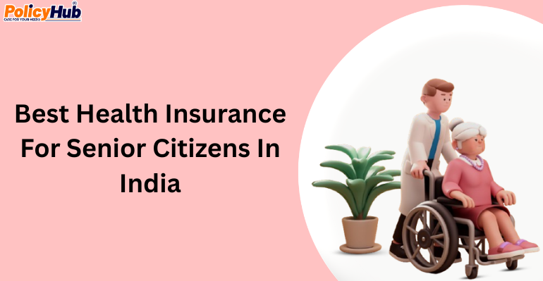 BEST HEALTH INSURANCE FOR SENIOR CITIZENS IN INDIA